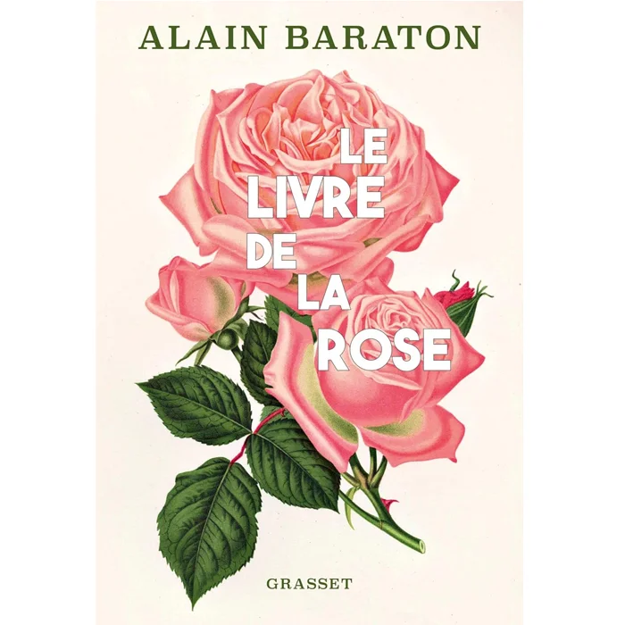 "Le livre de la rose", de Alain Baraton, Grasset "Le livre de la rose", de Alain Baraton, Grasset