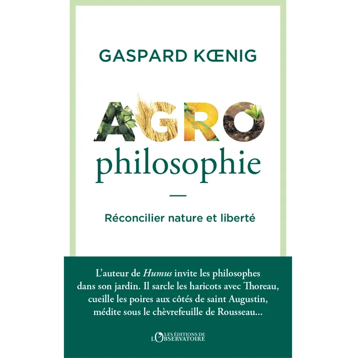 Livre "Agrophilosophie : Réconcilier nature et liberté", de Gaspard Koenig, L'observatoire Livre "Agrophilosophie : Réconcilier nature et liberté", de Gaspard Koenig, L'observatoire