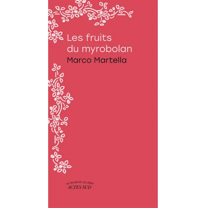 Livre "Les fruits du myrobolan", de Marco Martella, Actes Sud Livre "Les fruits du myrobolan", de Marco Martella, Actes Sud