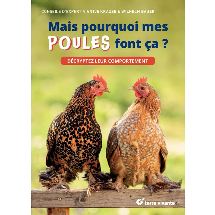Livre "Mais pourquoi mes poules font ça ? : Décryptez leur comportement", de Antje KRAUSE et Wilhelm Bauer, Terre Vivante Livre "Mais pourquoi mes poules font ça ? : Décryptez leur comportement", de Antje KRAUSE et Wilhelm Bauer, Terre Vivante